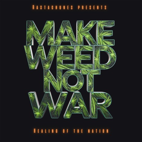 Make Weed not War | Boomplay Music