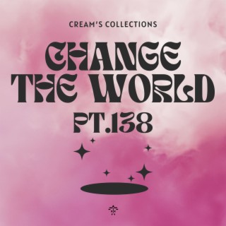 Change The World pt.138