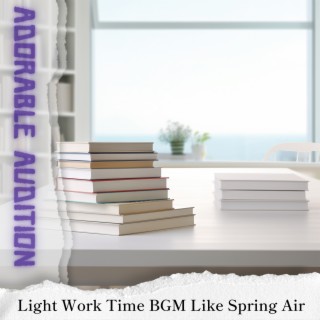 Light Work Time BGM Like Spring Air