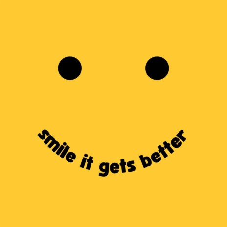 smile it gets better :) | Boomplay Music