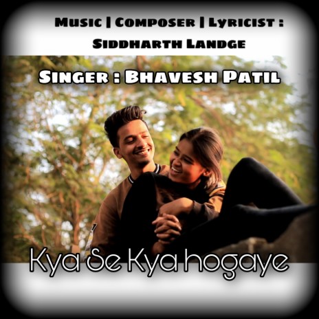 Kya Se Kya Hogaye ft. Bhavesh Patil | Boomplay Music