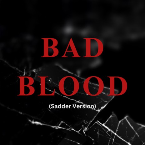 Bad Blood (Sadder Version) | Boomplay Music