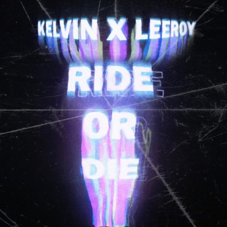 Ride Or Die ft. Leeroy | Boomplay Music