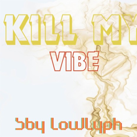 Kill My Vibe | Boomplay Music