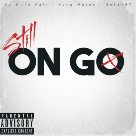 Still On Go ft. XO Killa Kali & Enkay47 | Boomplay Music