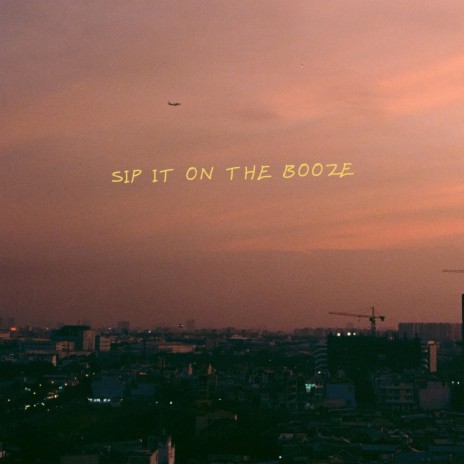 Sip it on the Booze | Boomplay Music