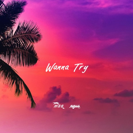 Wanna Try ft. AgusAlvarez & Otto Palmborg | Boomplay Music