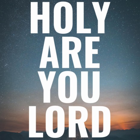 Holy Are You Lord | Boomplay Music