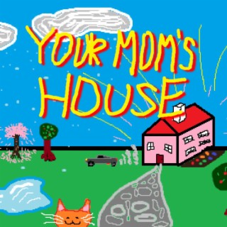 Your Mom's House