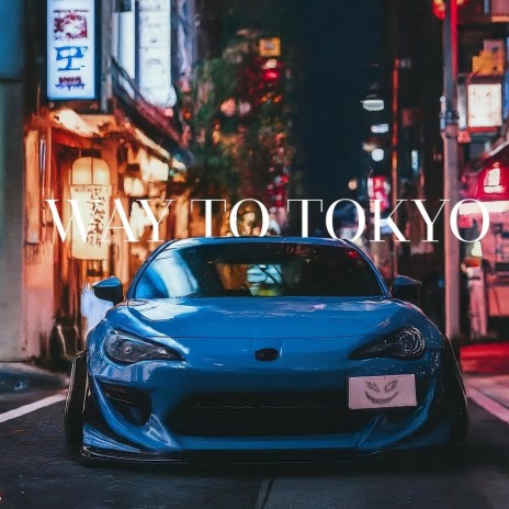 WAY TO TOKYO | Boomplay Music