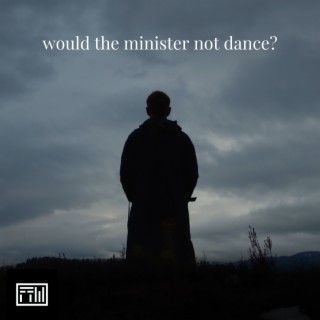 Would the Minister Not Dance?