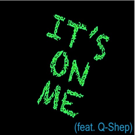 It's on Me ft. Q-Shep | Boomplay Music