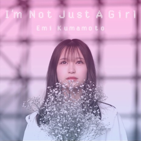 I’ｍ Not Just A Girl | Boomplay Music