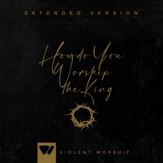 How Do You Worship The King (Extended Version) [Live]