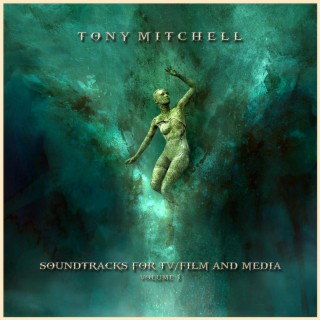 TONY MITCHELL - SOUNDTRACKS FOR TV/FILM & MEDIA Volume 1