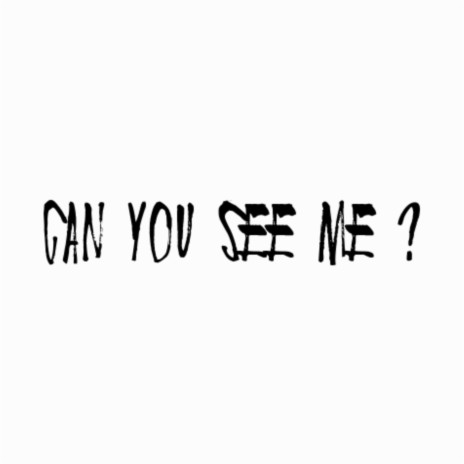 Can You See Me ? | Boomplay Music