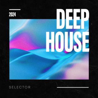 Deep House Selector 2024