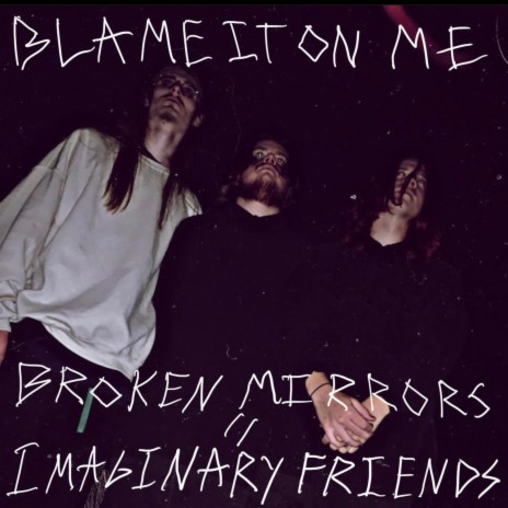 Broken Mirrors // Imaginary Friends