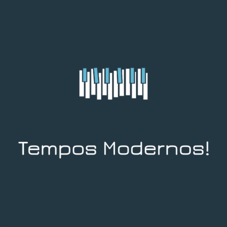 Tempos Modernos! | Boomplay Music