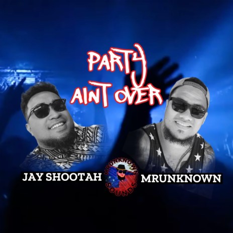 Party aint over ft. Jay Shootah