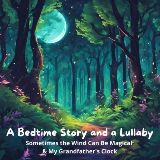 A Bedtime Story and a Lullaby: Sometimes the Wind Can Be Magical & My Grandfather’s Clock