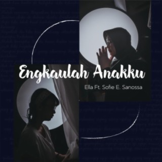 Engkaulah Anakku (feat. Sofie E Sanossa)
