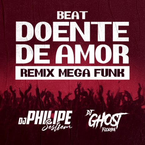 Beat Doente De Amor (Mega Funk) ft. DJ Ghost Floripa | Boomplay Music