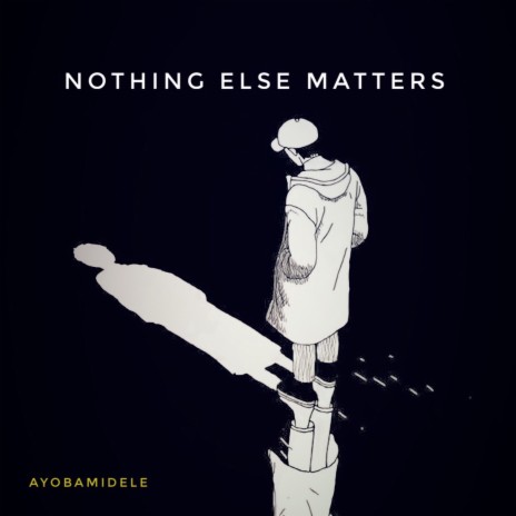 NOTHING ELSE MATTERS | Boomplay Music