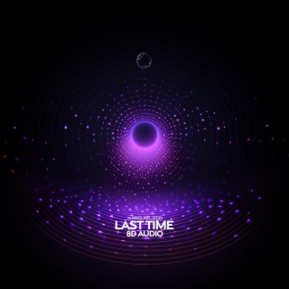 Last Time (8D Audio)