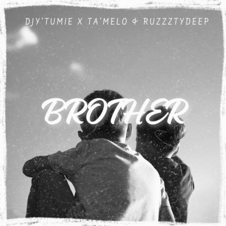 Brother ft. Ta'Melo & ruzzztydeep | Boomplay Music