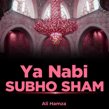 Ya Nabi Subho Sham | Boomplay Music