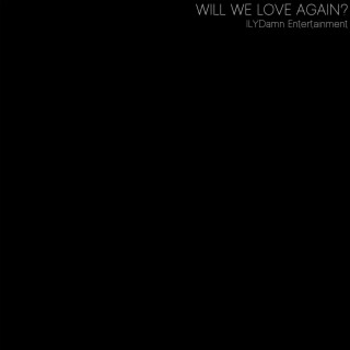 Will We Love Again?