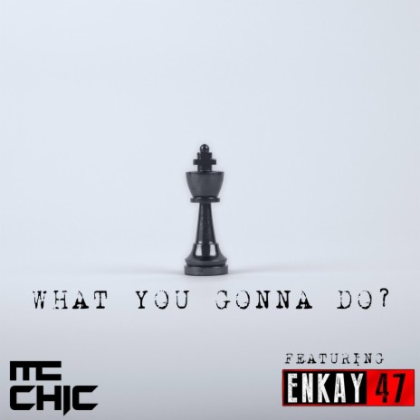 What You Gonna Do? (feat. Enkay47) | Boomplay Music