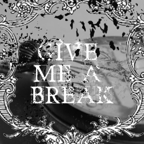 Give Me A Break | Boomplay Music