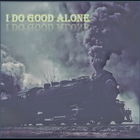 I Do Good Alone ft. Chase Harvey | Boomplay Music