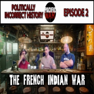 Politically Incorrect History Ep 2️The French Indian War ft Ian & Justin