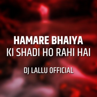 Hamare Bhaiya Ki Shadi Ho Rahi Hai Dj Song