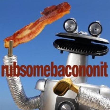 Rub Some Bacon on It | Boomplay Music