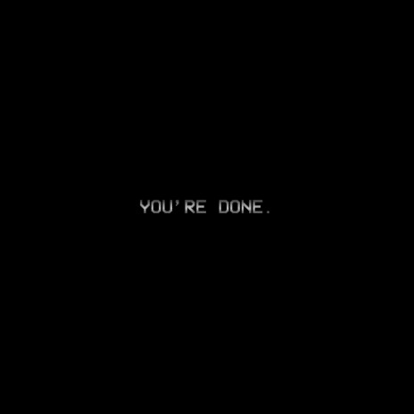 YOU'RE DONE. | Boomplay Music