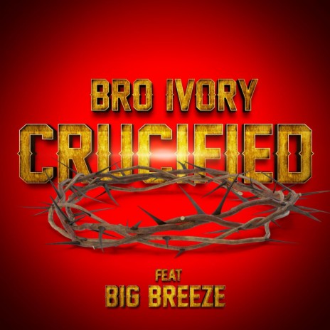 Crucified ft. BigBreeze | Boomplay Music