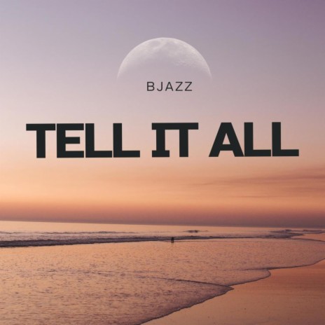 Tell It All | Boomplay Music