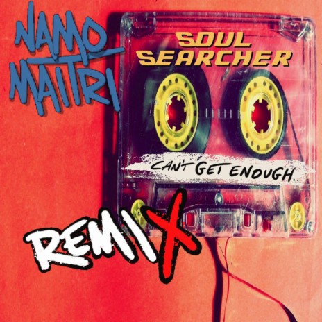 Soul Searcher Can't Get Enouh -Namo Maitri-Remix | Boomplay Music