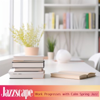 Work Progresses with Calm Spring Jazz