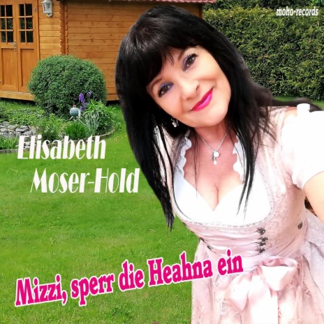 Mizzi sperr die Heahna ein