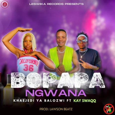 BO PAPA NGWANA ft. Kay SwaQQ & LawsonBeats | Boomplay Music