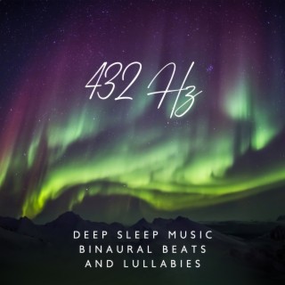432 Hz: Deep Sleep Music Binaural Beats and Lullabies: Isochronic Tones, Delta Waves and Theta Binaural Beats to Help you Relax and Sleep, Relaxing Sleeping Songs with 432 Hz Music