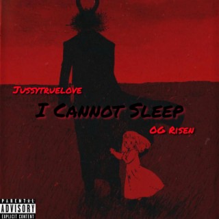 I Cannot Sleep ft. Jussytruelove lyrics | Boomplay Music