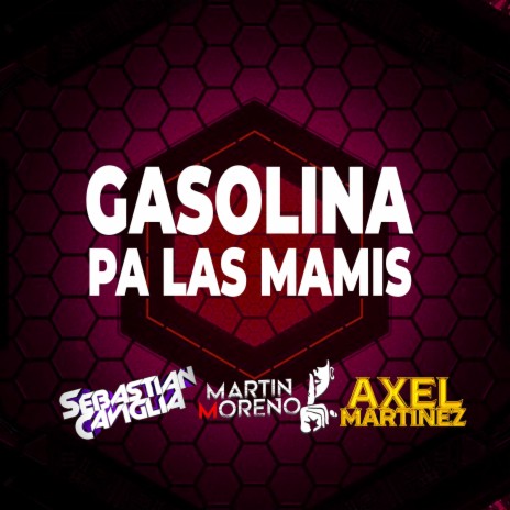 GASOLINA PÁ LAS MAMIS ft. Martin Moreno & Axel Martinez | Boomplay Music