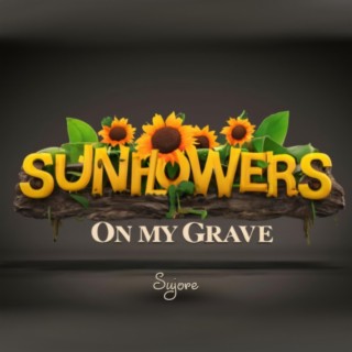 Sunflowers On My Grave