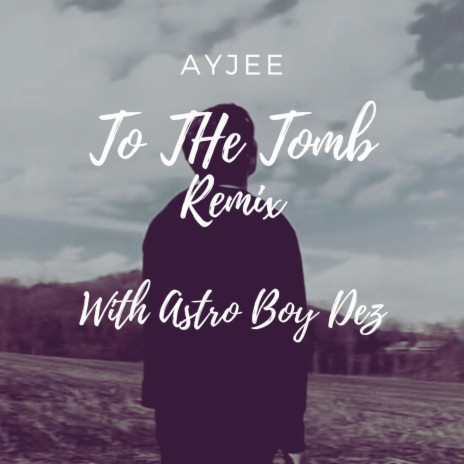 To The Tomb (remix) ft. Ayjee | Boomplay Music